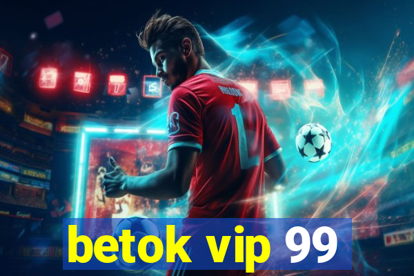 betok vip 99